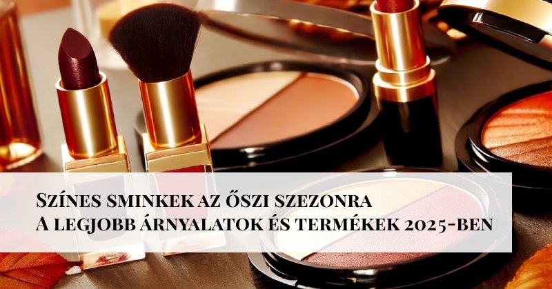 Színes sminkek az őszi szezonra: A legjobb árnyalatok és termékek 2025-ben