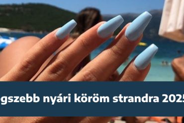 Egyszerű nyári körmök 2025 – akár strandra is
