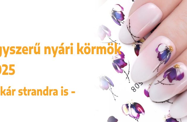 Egyszerű nyári körmök - akár strandra is